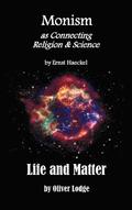 Monism as Connecting Religion and Science, and Life and Matter (a Criticism of Professor Haeckel's &quot;Riddle of the Universe&quot;)