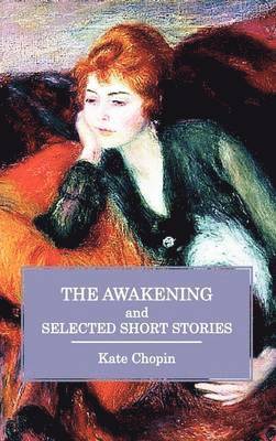 Kate Chopin - Awakening and Selected Short Stories, Inbunden