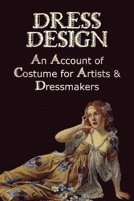 Talbot Hughes - Dress Design - An Account of Costume for Artists & Dressmakers, Häftad. Tillgänglighet: Lägg i varukorg