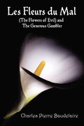 Les Fleurs Du Mal and The Flowers of Evil - French Edition and English Translation Edition with The Generous Gambler in English