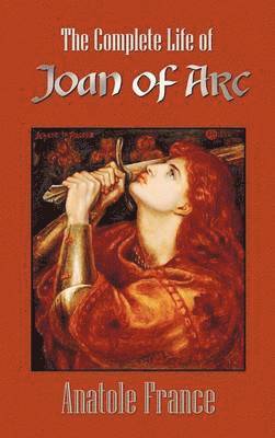 Anatole France - Complete Life of Joan of Arc (Volumes I and II), Inbunden