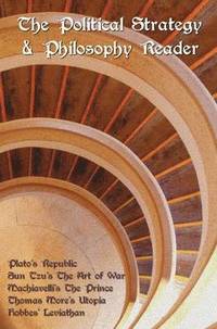 Political Strategy and Philosophy Reader Including (complete and Unabridged)