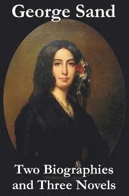 George Sand, Bertha Thomas, Justin M'Carthy - George Sand - Two Biographies and Three Novels - The Devil's Pool, Mauprat and Indiana, Inbunden. Tillgänglighet: Lägg i varukorg