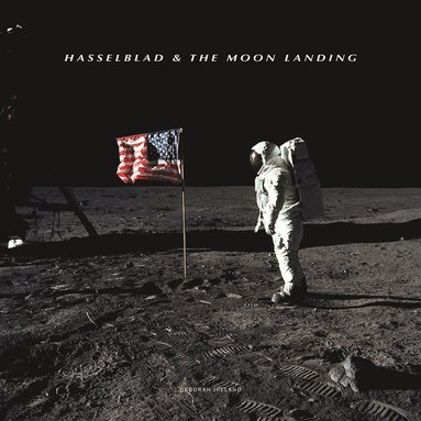 Hasselblad & the Moon Landing av Deborah Ireland