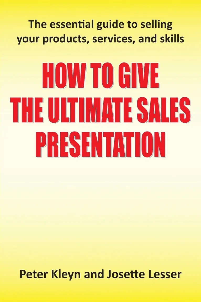 Peter Kleyn, Josette Lesser - How to Give the Ultimate Sales Presentation - The Essential Guide to Selling Your Products, Services and Skills, Häftad. Tillgänglighet: Lägg i varukorg