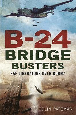 Colin Pateman - B-24 Bridge Busters, Inbunden. Tillgänglighet: Tillfälligt slut