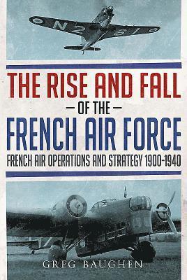 Greg Baughen - Rise and Fall of the French Air Force, Inbunden