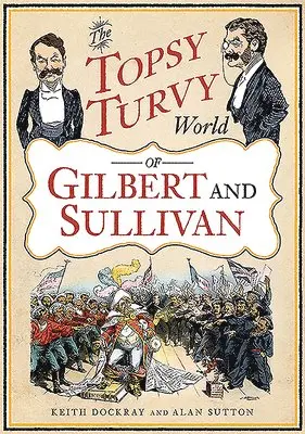 Keith Dockray, Alan Sutton - Topsy Turvy World of Gilbert and Sullivan, Häftad. Tillgänglighet: Tillfälligt slut