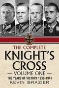 The Complete Knight's Cross: 1 The Years of Victory 1939-1941