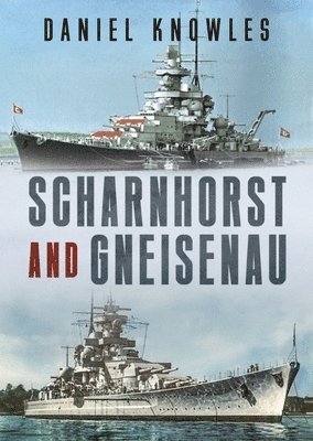 Daniel Knowles - Scharnhorst and Gneisenau, Inbunden. Tillgänglighet: Lägg i varukorg