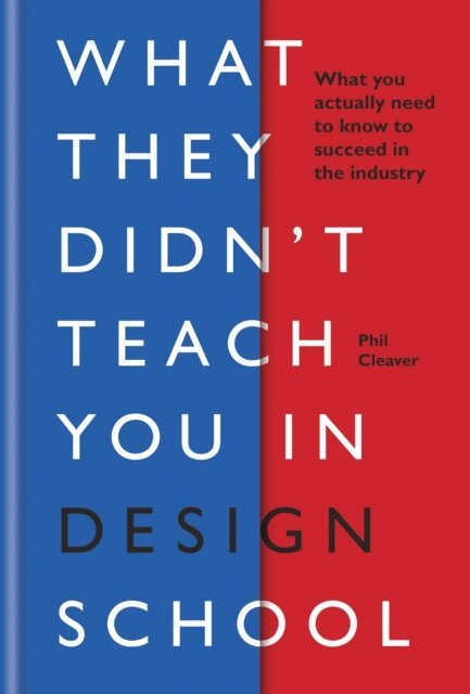 Phil Cleaver - What They Didn't Teach You in Design School, E-bok