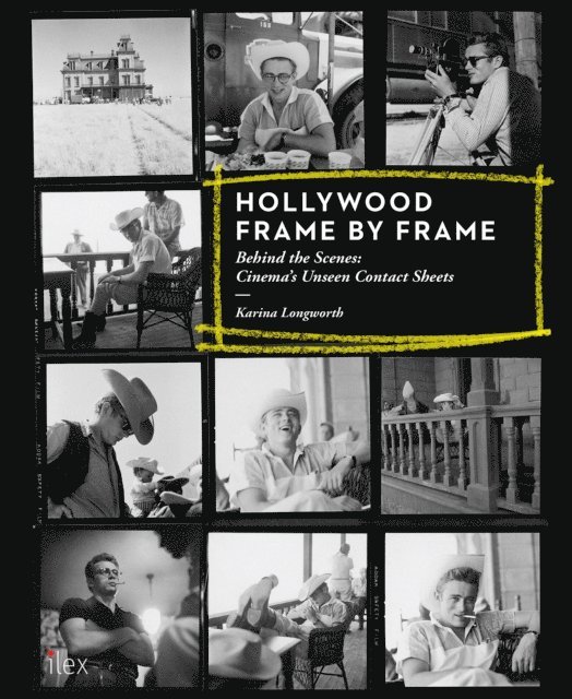 Karina Longworth - Hollywood Frame by Frame: Behind the Scenes: Cinema's Unseen Contact Sheets, E-bok