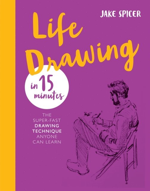 Jake Spicer - Life Drawing in 15 Minutes, E-bok