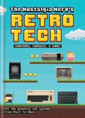 Peter Leigh - Nostalgia Nerd's Retro Tech: Computer, Consoles & Games, Inbunden