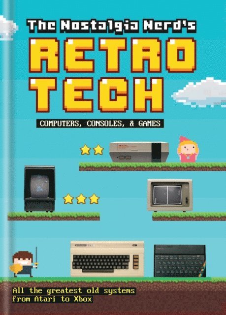 Peter Leigh - Nostalgia Nerd's Retro Tech: Computer, Consoles & Games, E-bok