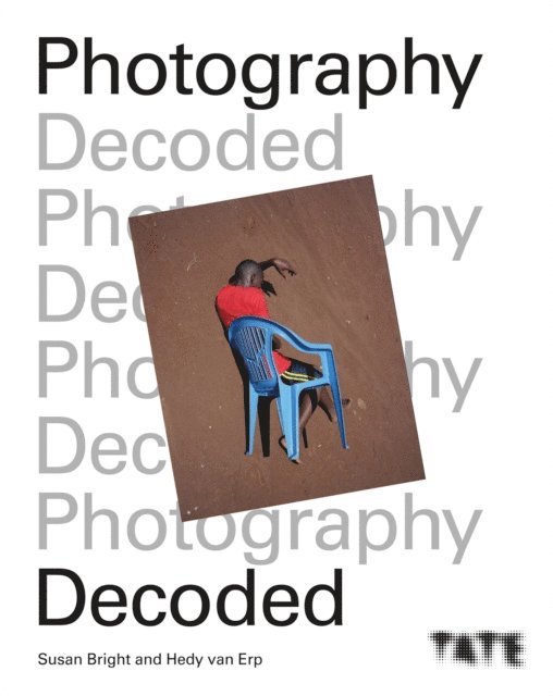 Hedy Van Erp, Susan Bright - Tate: Photography Decoded, E-bok