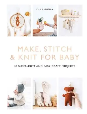 Émilie Guelpa - Make, Stitch & Knit For Baby, Häftad. Tillgänglighet: Lägg i varukorg