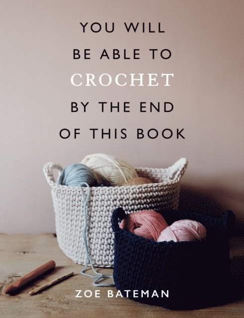 Zoe Bateman - You Will Be Able to Crochet by the End of This Book, E-bok