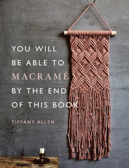 Tiffany Allen - You Will Be Able to Macram  by the End of This Book, E-bok