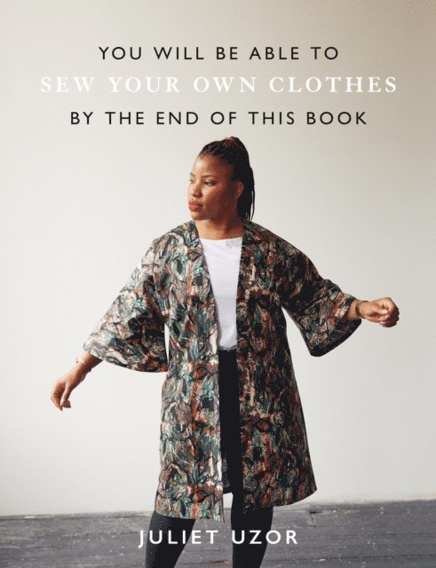 Juliet Uzor - You Will Be Able to Sew Your Own Clothes by the End of This Book, E-bok