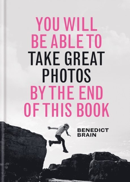 Benedict Brain - You Will be Able to Take Great Photos by The End of This Book, E-bok