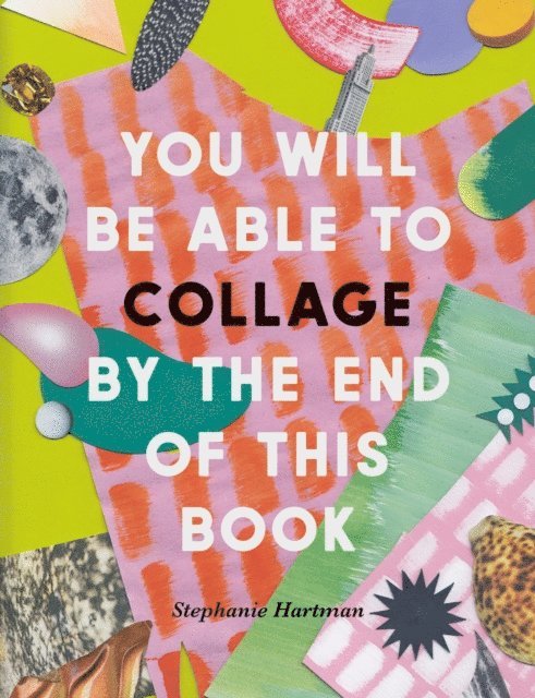 Stephanie Hartman - You Will Be Able to Collage by the End of This Book, E-bok