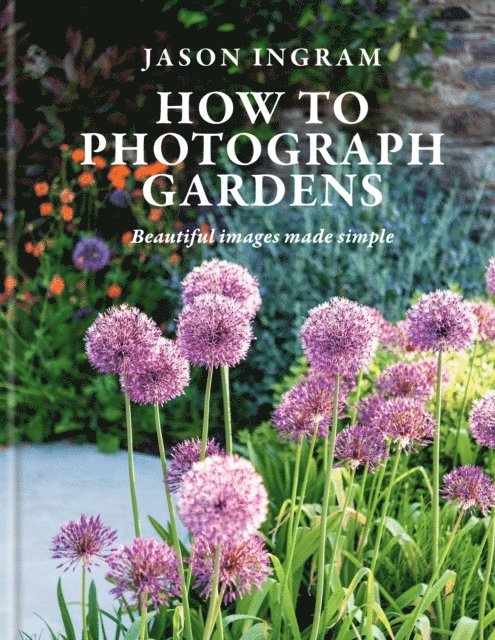 Jason Ingram - How to Photograph Gardens, E-bok