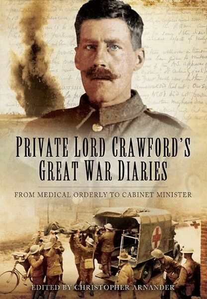 Christopher Arnander - Private Lord Crawford's Great  War Diaries: From Medical Orderly to Cabinet Minister, Inbunden