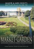 Major and Mrs Holt's Battlefield Guide: Operation Market Garden