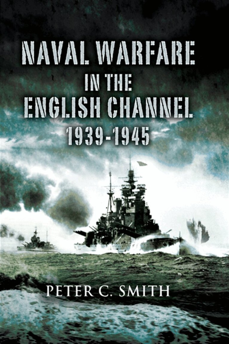 Peter C. Smith - Naval Warfare in the English Channel, 1939–1945, E-bok