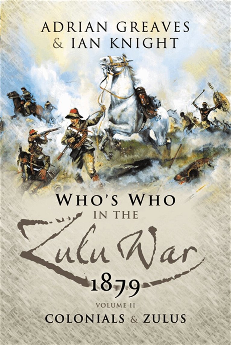 Ian Kinght, Adrian Greaves - Who’s Who in the Anglo Zulu War 1879, E-bok