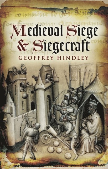 Geoffrey Hindley - Medieval Siege and Siegecraft, E-bok