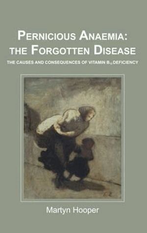 Martyn Hooper - Pernicious Anaemia: the Forgotten Disease, Häftad