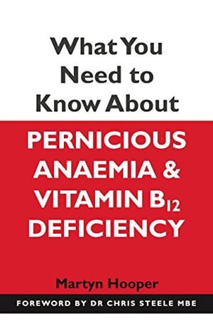 Martyn Hooper - What You Need to Know About Pernicious Anaemia and Vitamin B12 Deficiency, Häftad