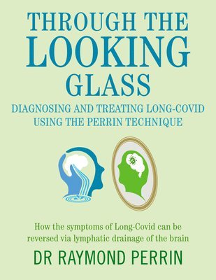 Raymond Perrin - Through the Looking Glass: Diagnosing and Treating Long COVID using the Perrin Technique, Häftad. Tillgänglighet: Lägg i varukorg