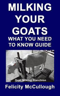 Felicity McCullough - Milking Your Goats What You Need To Know Guide, Häftad. Tillgänglighet: Lägg i varukorg