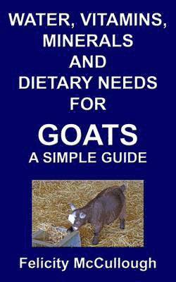 Felicity McCullough - Water, Vitamins, Minerals and Dietary Needs for Goats a Simple Guide, Häftad. Tillgänglighet: Lägg i varukorg