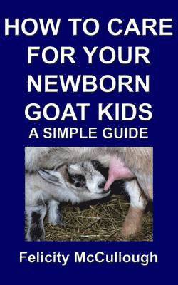 Felicity McCullough - How To Care For Your Newborn Goat Kids A Simple Guide, Häftad. Tillgänglighet: Lägg i varukorg