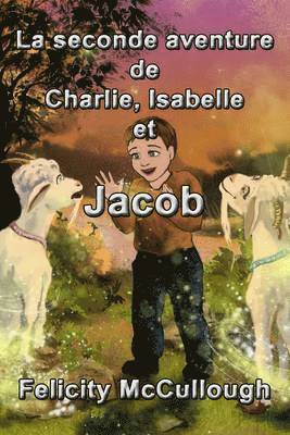 Felicity McCullough - La seconde aventure de Charlie, Isabelle et Jacob, Häftad. Tillgänglighet: Lägg i varukorg