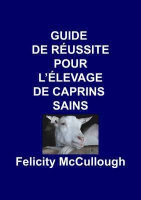 Felicity McCullough - Guide de Reussite pour L'elevage de Caprins Sains, Häftad. Tillgänglighet: Lägg i varukorg