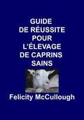 Guide de Reussite pour L'elevage de Caprins Sains