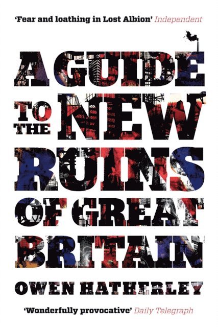 Owen Hatherley - Guide to the New Ruins of Great Britain, E-bok