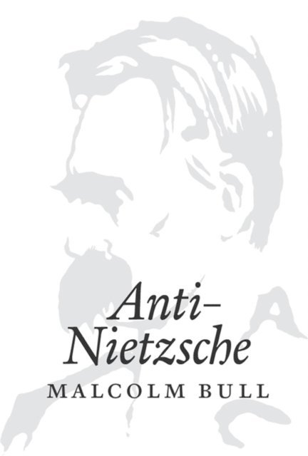 Malcolm Bull - Anti-Nietzsche, E-bok