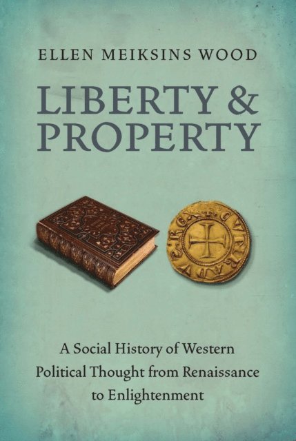 Ellen Meiksins Wood - Liberty and Property, E-bok