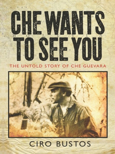Ciro Bustos - Che Wants to See You, E-bok