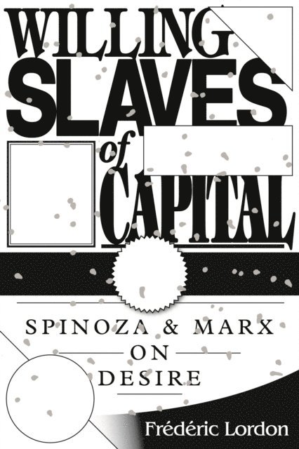 Frédéric Lordon - Willing Slaves of Capital, E-bok