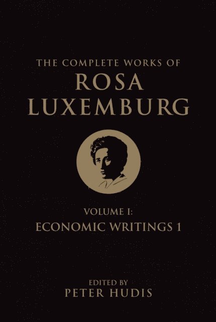 Rosa Luxemburg, Peter Hudis - The Complete Works of Rosa Luxemburg, Volume I, E-bok