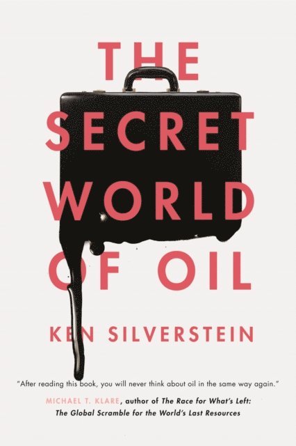 Ken Silverstein - Secret World of Oil, E-bok