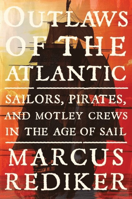 Marcus Rediker - Outlaws of the Atlantic, E-bok