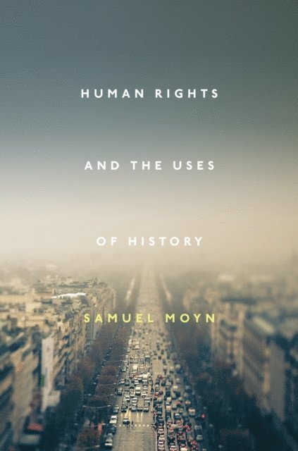 Samuel Moyn - Human Rights and the Uses of History, E-bok